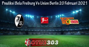 Prediksi Bola Freiburg Vs Union Berlin 20 Februari 2021