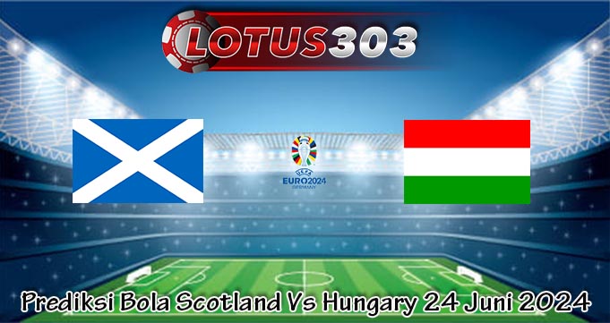 Prediksi Bola Scotland Vs Hungary 24 Juni 2024