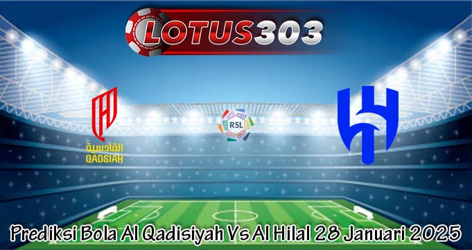 Prediksi Bola Al Qadisiyah Vs Al Hilal 28 Januari 2025