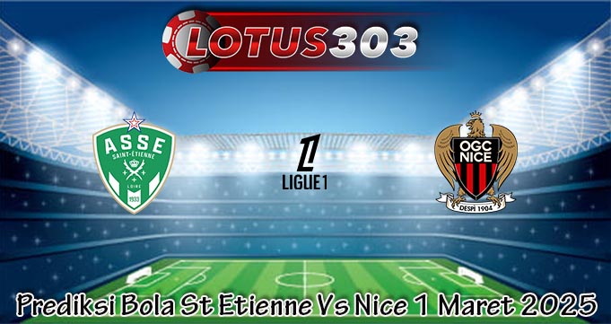 Prediksi Bola St Etienne Vs Nice 1 Maret 2025