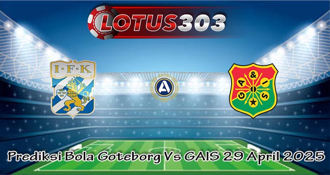 Prediksi Bola Goteborg Vs GAIS 29 April 2025