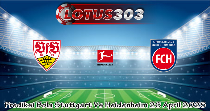 Prediksi Bola Stuttgart Vs Heidenheim 26 April 2025