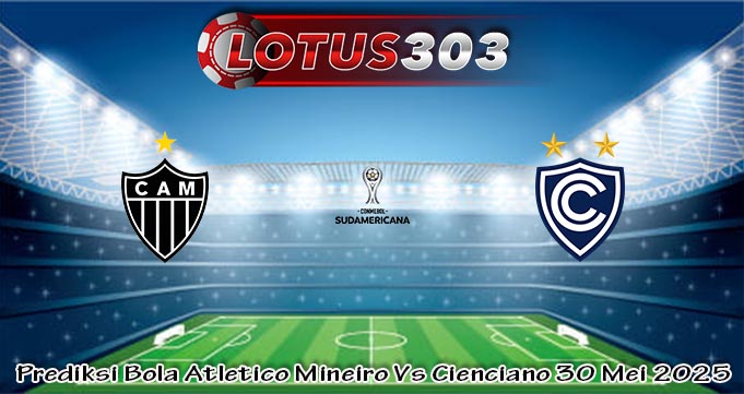 Prediksi Bola Atletico Mineiro Vs Cienciano 30 Mei 2025