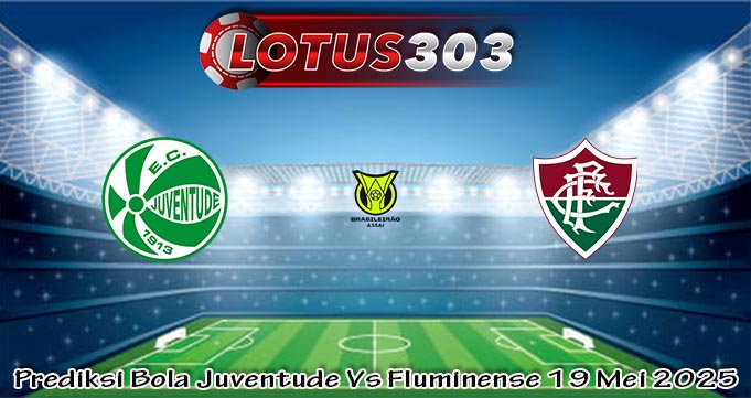 Prediksi Bola Juventude Vs Fluminense 19 Mei 2025