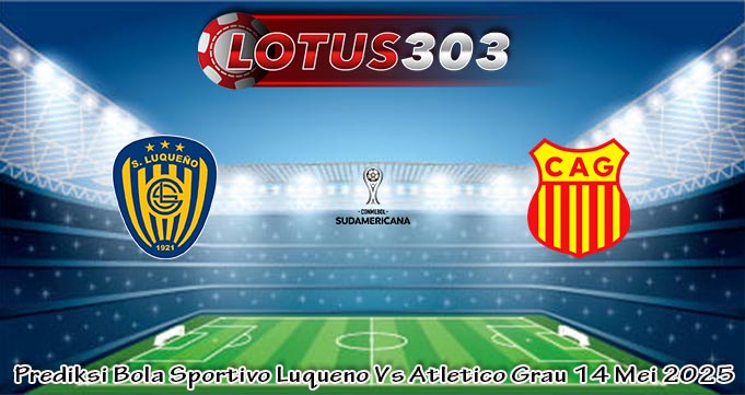 Prediksi Bola Sportivo Luqueno Vs Atletico Grau 14 Mei 2025