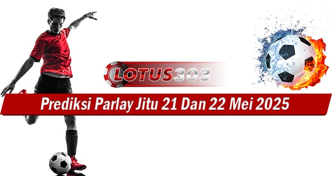 Prediksi Parlay Jitu 21 Dan 22 Mei 2025